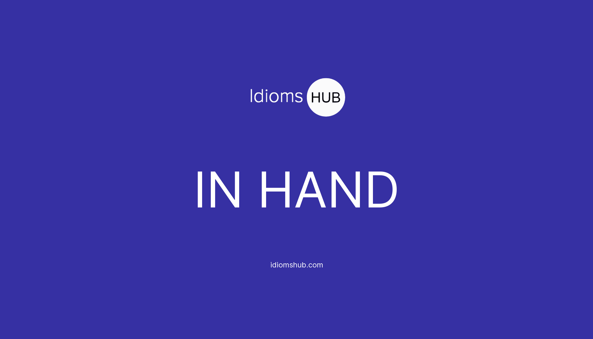 IN HAND Idiom Meaning & Examples